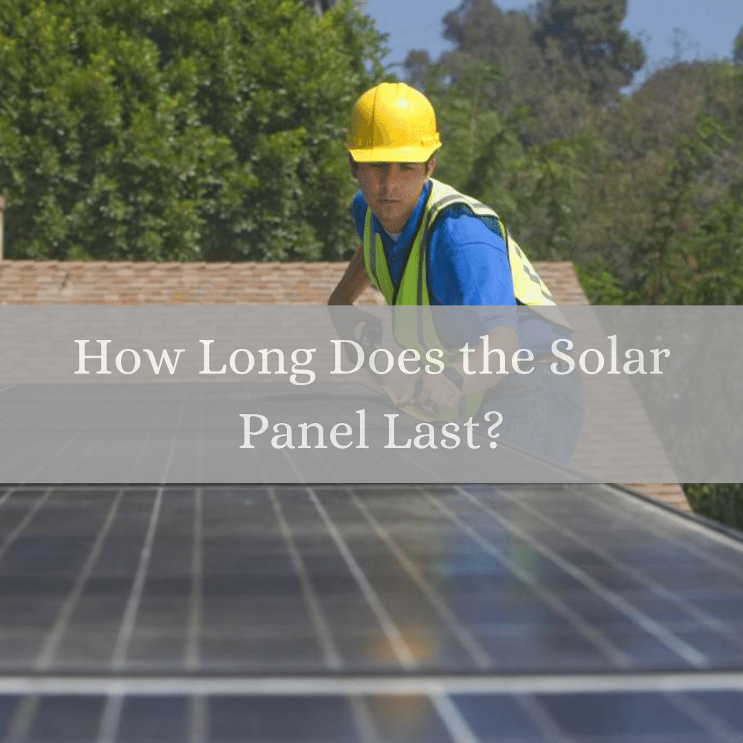 How Long Does A Solar Panel Last?