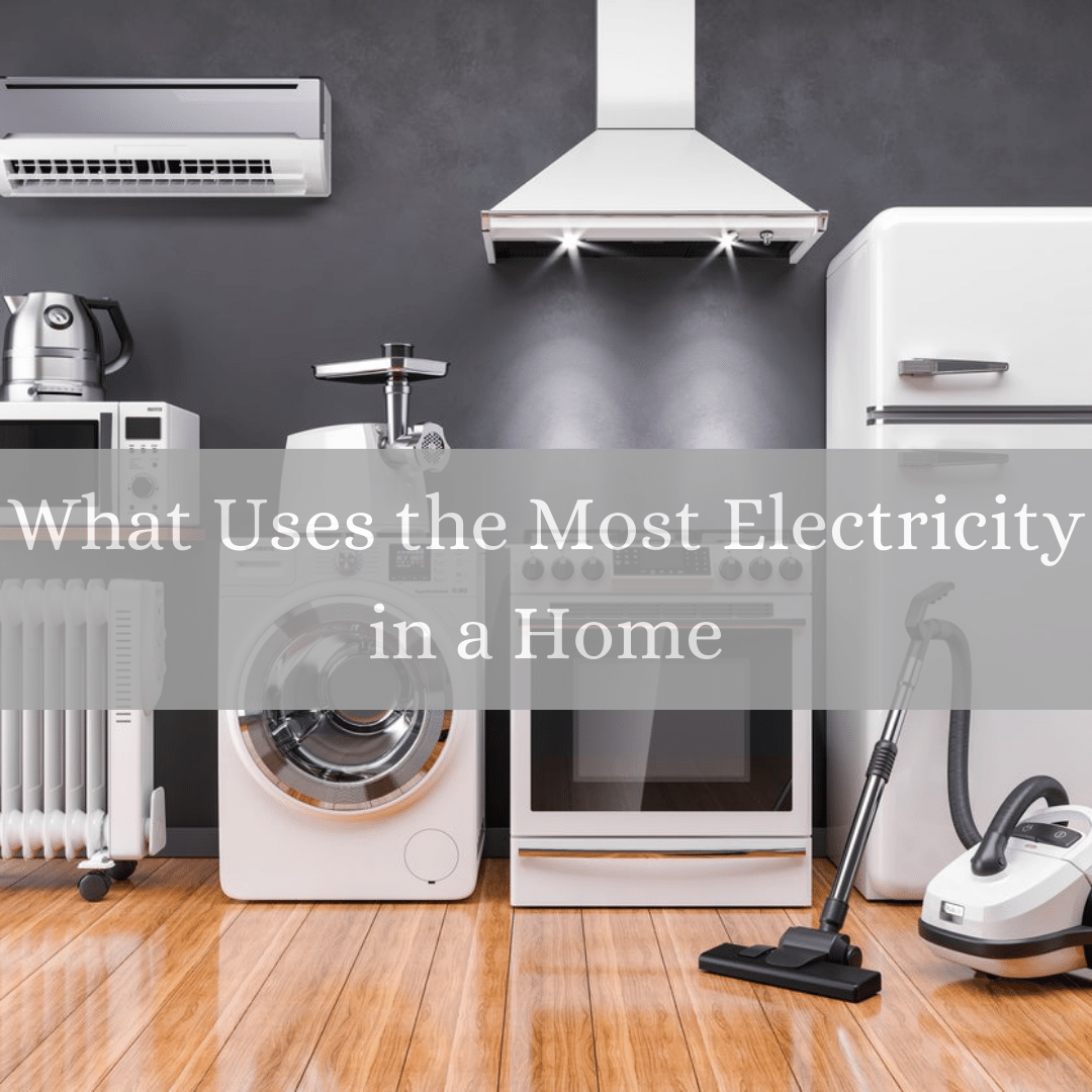 What Appliances Use the Most Electricity in a Home